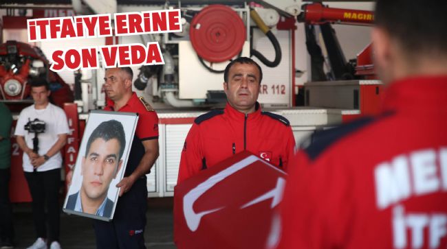 ŞEHİT İTFAİYE ERİ SON YOLCULUĞUNA UĞURLANDI