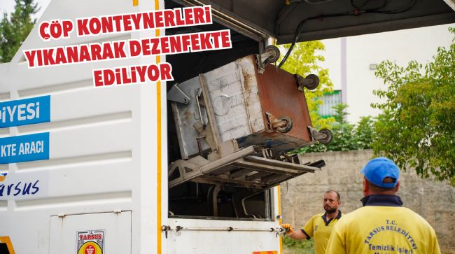 TARSUS’TA ÇÖP KONTEYNERLERİ PERİYODİK YIKANARAK DEZENFEKTE EDİLİYOR