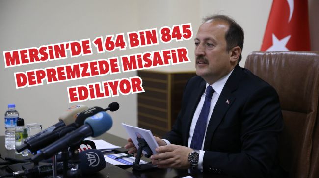 MERSİN'DE 164 BİN 845 DEPREMZEDE MİSAFİR EDİLİYOR