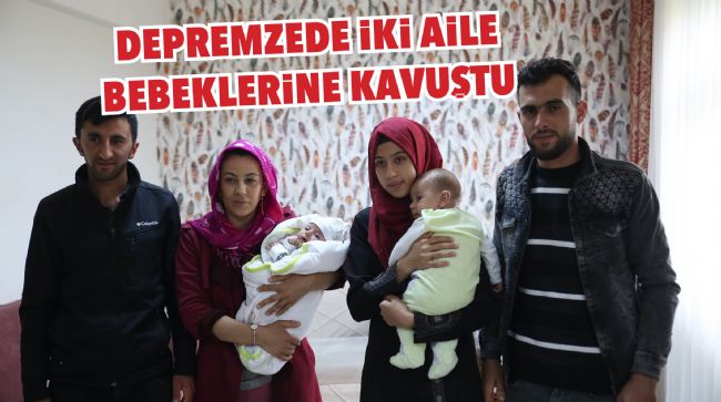 DEPREMZEDE İKİ AİLE 39 GÜN SONRA BEBEKLERİNE KAVUŞTU