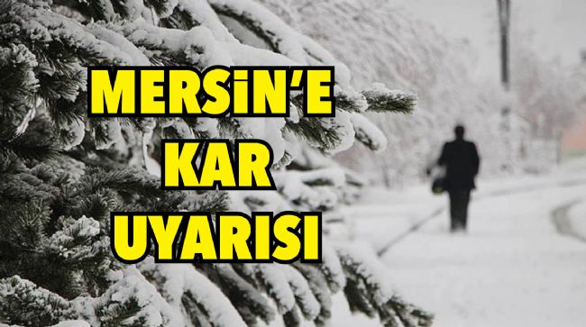 METEOROLOJİ UYARDI, MERSİN’E KAR YAĞACAK
