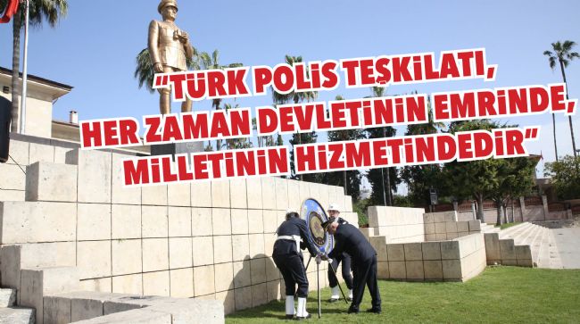 TÜRK POLİS TEŞKİLATININ KURULUŞUNUN YIL DÖNÜMÜ TÖRENLERLE KUTLANDI