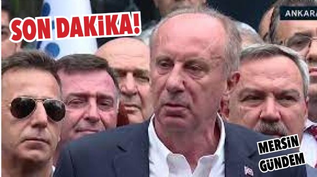 SON DAKİKA! MUHARREM İNCE ADAYLIKTAN ÇEKİLDİ