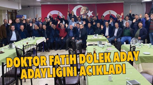DOKTOR FATİH DÖLEK ADAY ADAYLIĞINI AÇIKLADI