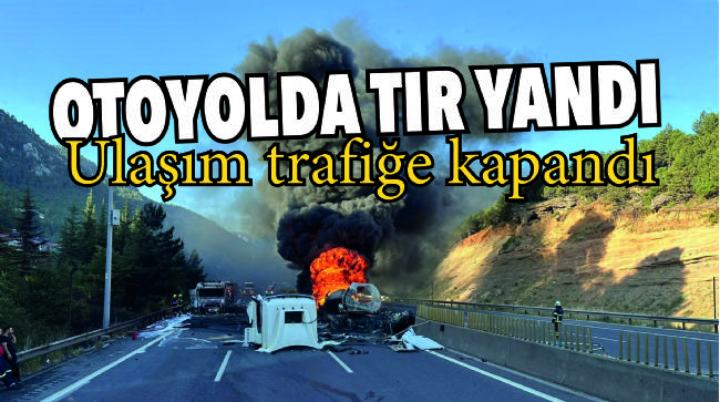 AKARYAKIT YÜKLÜ TIR ALEV ALEV YANDI