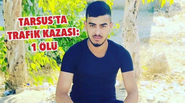 TARSUS'TA TRAFİK KAZASI: 1 ÖLÜ