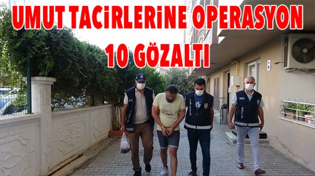 “UMUT TACİRLERİ” OPERASYONU DÜZENLENDİ