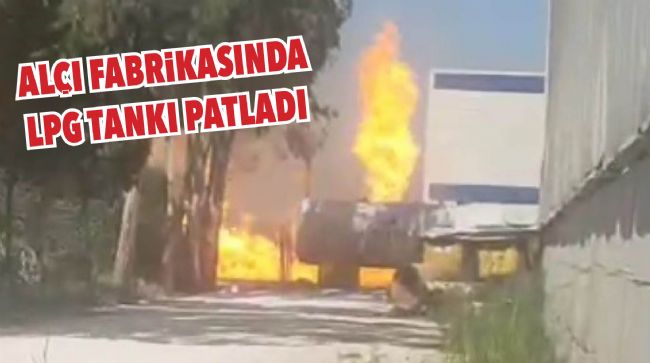 TARSUS’TA LPG TANKI PATLADI
