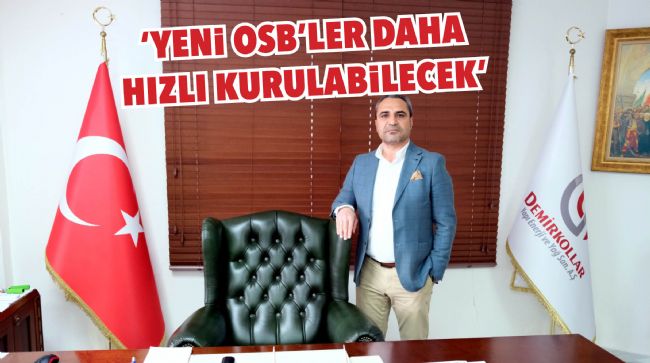 HALİL DEMİRKOL: YENİ DÜZENLEMELER İLE OSB’LER HIZ KAZANACAK