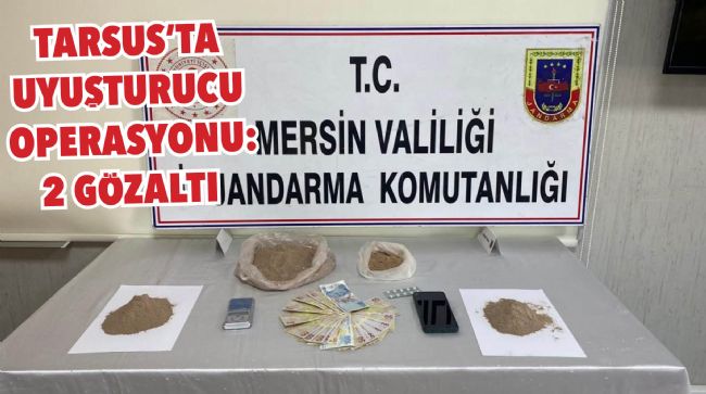 TARSUS’TA UYUŞTURUCU OPERASYONU: 2 GÖZALTI