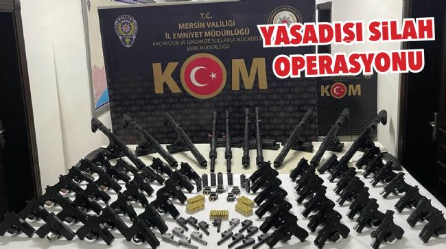 MERSİN'DE 12'Sİ SUİKAST TABANCASI 84 SİLAH ELE GEÇİRİLDİ