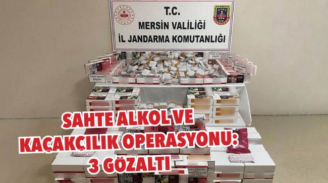 MERSİN'DE KAÇAK SİGARA VE SAHTE İÇKİ OPERASYONU