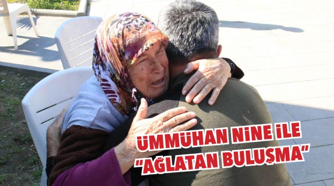 ÜMMÜHAN NİNE İLE "AĞLATAN BULUŞMA"