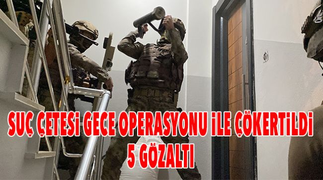 EVİ KAMERA İLE DONATAN SUÇ ÇETESİNE OPERASYON