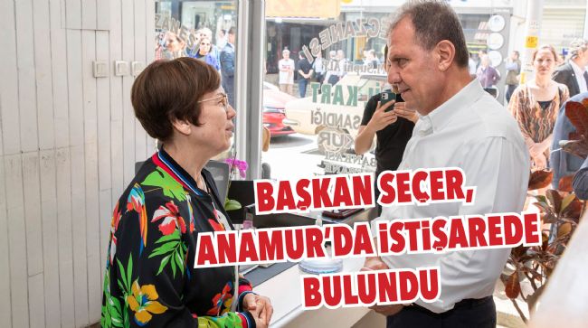 BAŞKAN SEÇER, ANAMUR’U ZİYARET ETTİ