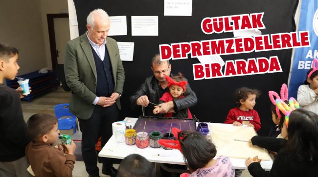 GÜLTAK, DEPREMZEDELERLE BİR ARAYA GELDİ