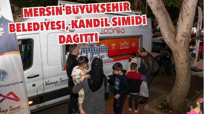 MERSİN BÜYÜKŞEHİR BELEDİYESİ BERAT KANDİLİ'NDE 15 BİN KANDİL SİMİDİ DAĞITTI