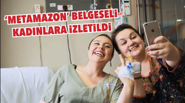KADINLAR, 'METAMAZON' BELGESELİ İLE BULUŞTU