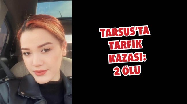 2 KİŞİ HAYATINI KAYBETTİ