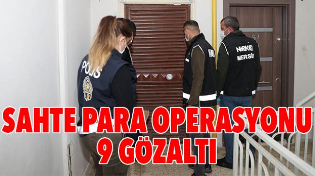 MERSİN’DE SAHTE PARA OPERASYONU
