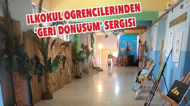 İLKOKUL ÖĞRENCİLERİNDEN ‘GERİ DÖNÜŞÜM’ MALZEMELERİ İLE MUHTEŞEM SERGİ