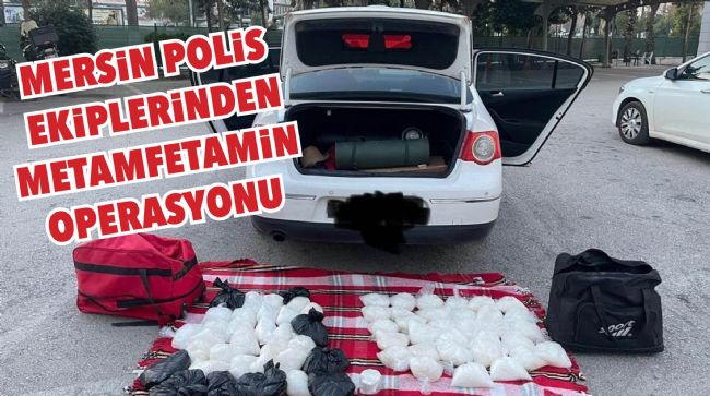 MERSİN POLİS EKİPLERİNDEN METAMFETAMİN OPERASYONU
