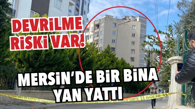 MEZİTLİ’DE BİR BİNA YAN YATTI, DEVRİLME RİSKİ VAR