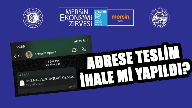 MERSİN EKONOMİ ZİRVESİ İHALESİNDE “ADRESE TESLİM” İDDİASI