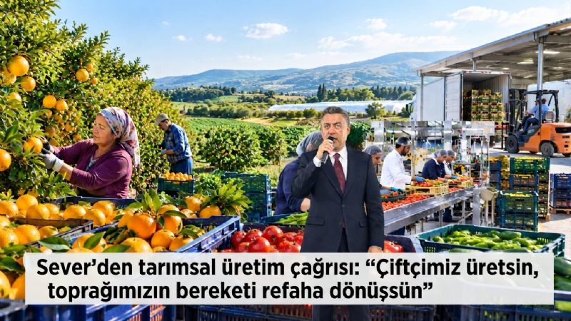 sever’den-tarımsal-üretim-çağrısı:-“çiftçimiz-üretsin,-toprağımızın-bereketi-refaha-dönüşsün”