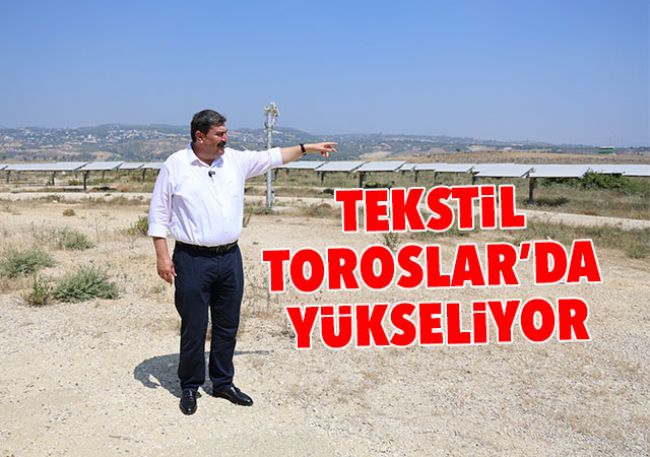 TEKSTİL TOROSLAR’DA YÜKSELİYOR