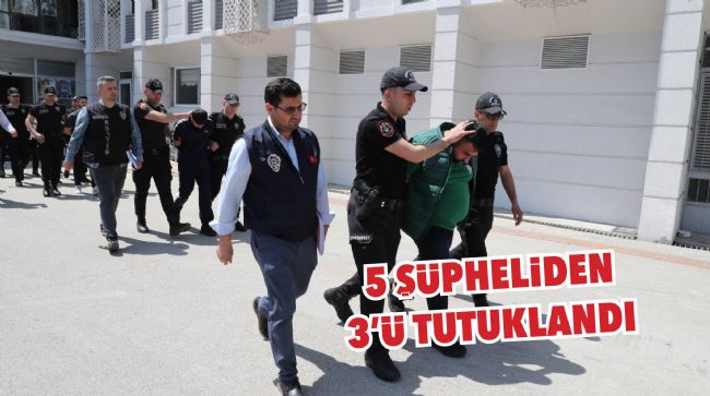 'SAZAN SARMALI' YÖNTEMİYLE DOLANDIRICILIK YAPAN ŞÜPHELİLER TUTUKLANDI