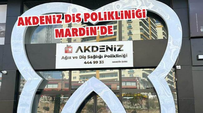 AKDENİZ DİŞ POLİKLİNİĞİ MARDİN'DE