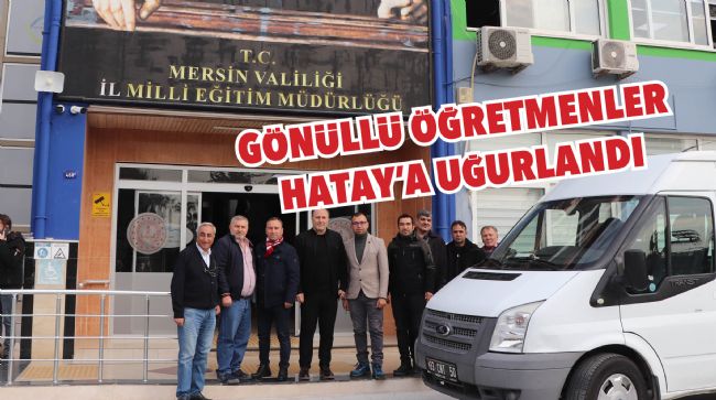 GÖNÜLLÜ ÖĞRETMENLER HATAY İÇİN YOLA ÇIKTI