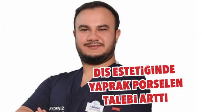 DİŞ ESTETİĞİNDE YAPRAK PORSELEN TALEBİ ARTTI