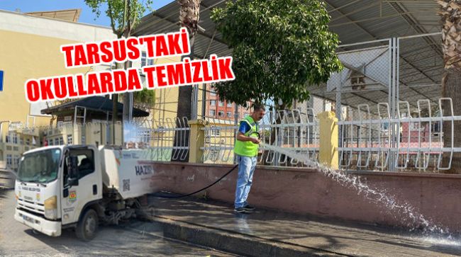 TARSUS'TAKİ OKULLARDA TEMİZLİK VE DEZENFEKSİYON ÇALIŞMASI YAPILDI