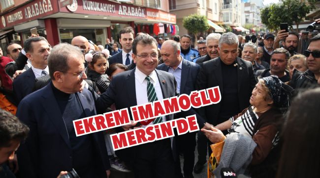 EKREM İMAMOĞLU MERSİN'DE