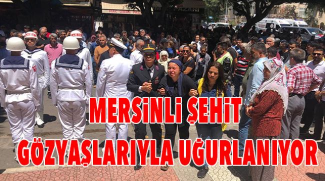 MERSİN ŞEHİDİ SON YOLCULUĞUNA UĞURLANIYOR